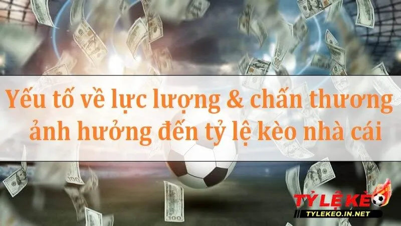 Yếu tố nào ảnh hưởng đến tỷ lệ kèo nhà cái? - Thông tin lực lượng đội bóng